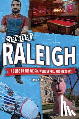 Price, Emily - Secret Raleigh: A Guide to the Weird, Wonderful, and Obscure