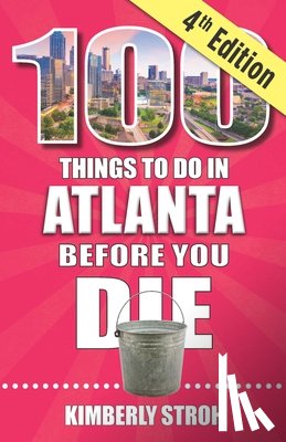 Stroh, Kimberly - 100 Things to Do in Atlanta Before You Die, 4th Edition