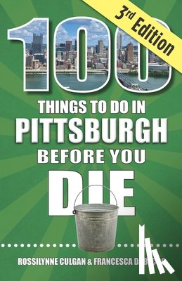 Culgan, Rossilynne - 100 Things to Do in Pittsburgh Before You Die, 3rd Edition