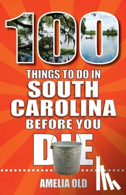 Old, Amelia - 100 Things to Do in South Carolina Before You Die