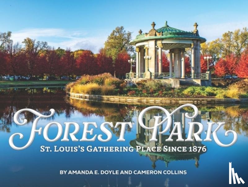 Doyle, Amanda - Forest Park: St Louis's Gathering Place Since 1876