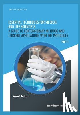 Tutar, Yusuf - Essential Techniques for Medical and Life Scientists: A guide to contemporary methods and current applications with the protocols: Part 1