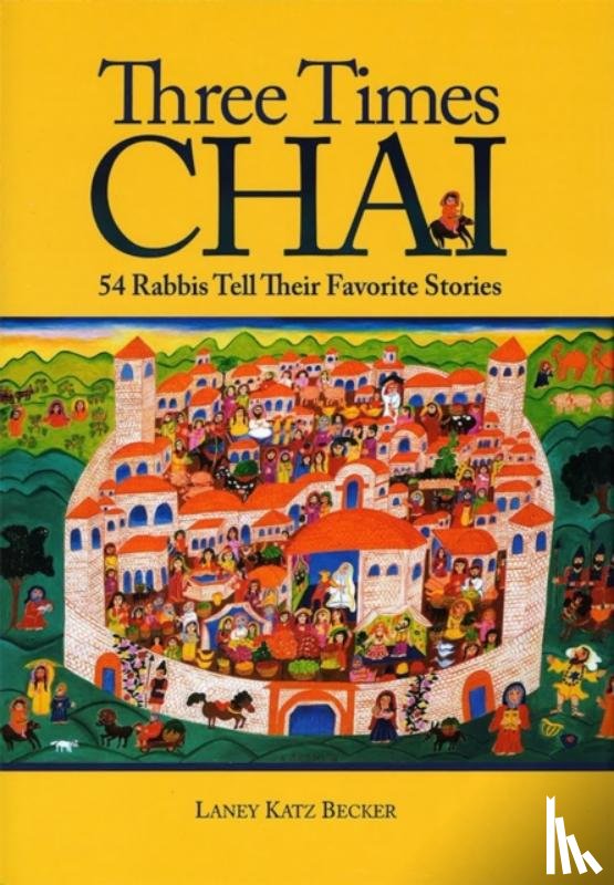 Becker, Katz - Three Times Chai: 54 Rabbis Tell Their Favorite Stories
