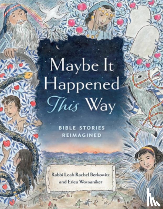 Berkowitz, Leah, Wovsaniker, Erica - Maybe It Happened This Way: Torah Stories Reimagined