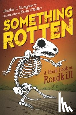 Montgomery, Heather L. - Something Rotten: A Fresh Look at Roadkill