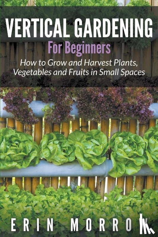 Morrow, Erin - Vertical Gardening For Beginners