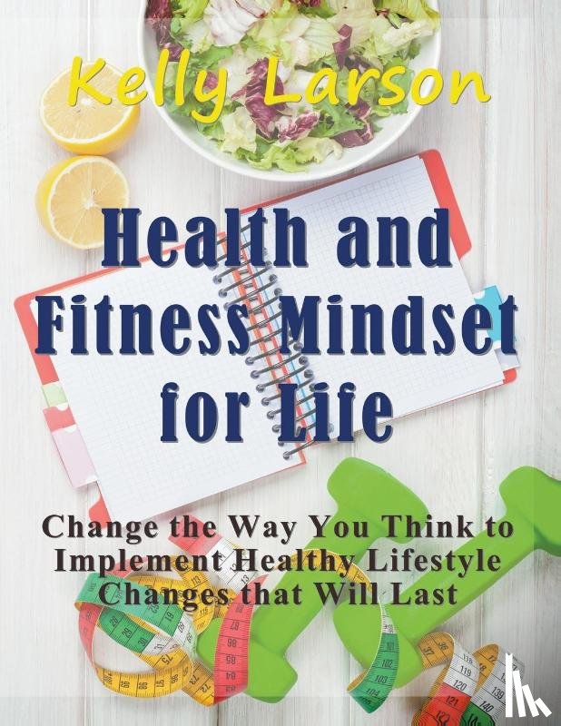 Larson, Kelly - Health and Fitness Mindset for Life (Large Print)
