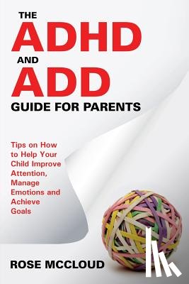 McCloud, Rose - The ADHD and ADD Guide for Parents