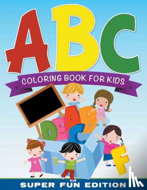 Speedy Publishing LLC - ABC Coloring Book For Kids Super Fun Edition