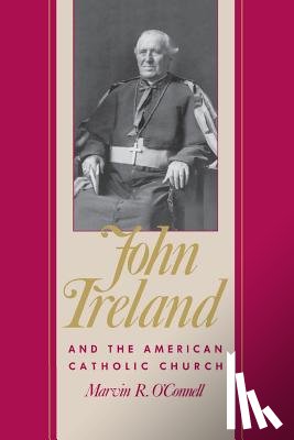O'Connell, Marvin - John Ireland and the American Catholic Church