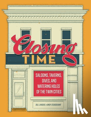 Lindeke, Bill - Closing Time: Saloons, Taverns, Dives, and Watering Holes of the Twin Cities