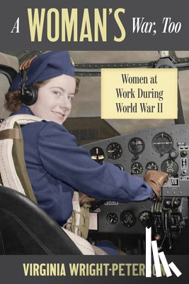 Wright-Peterson, Virginia - A Woman's War, Too: Women at Work During World War II