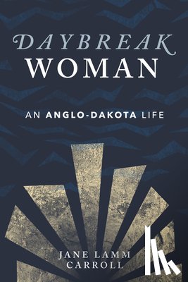 Carroll, Jane Lamm - Daybreak Woman: An Anglo-Dakota Life