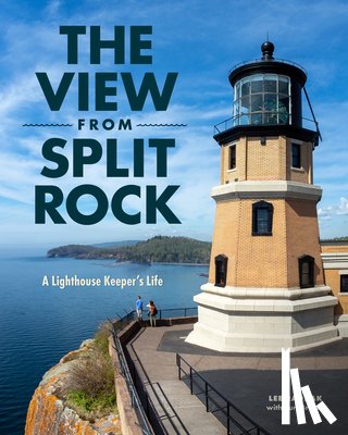Radzak, Lee - The View from Split Rock: A Lighthouse Keeper's Life
