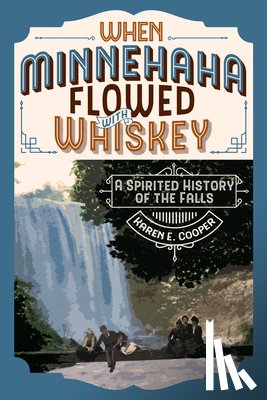 Cooper, Karen E. - WHEN MINNEHAHA FLOWED W/WHISKE