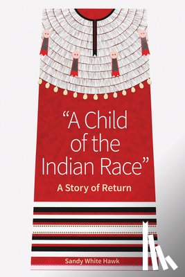 White Hawk, Sandy - A Child of the Indian Race: A Story of Return