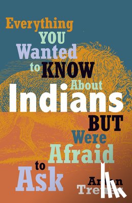 Treuer, Anton - Everything You Wanted to Know about Indians But Were Afraid to Ask: Revised and Expanded