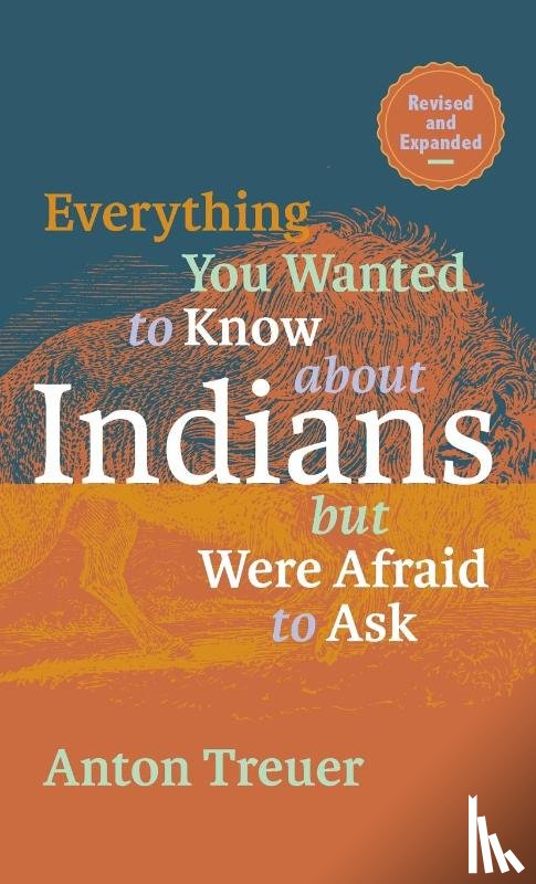 Treuer, Anton - Everything You Wanted to Know About Indians But Were Afraid to Ask