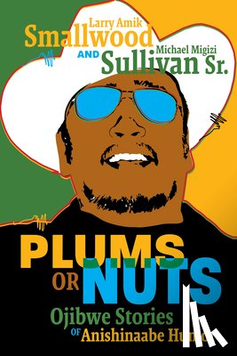 Smallwood, Larry Amik - Plums or Nuts: Ojibwe Stories of Anishinaabe Humor