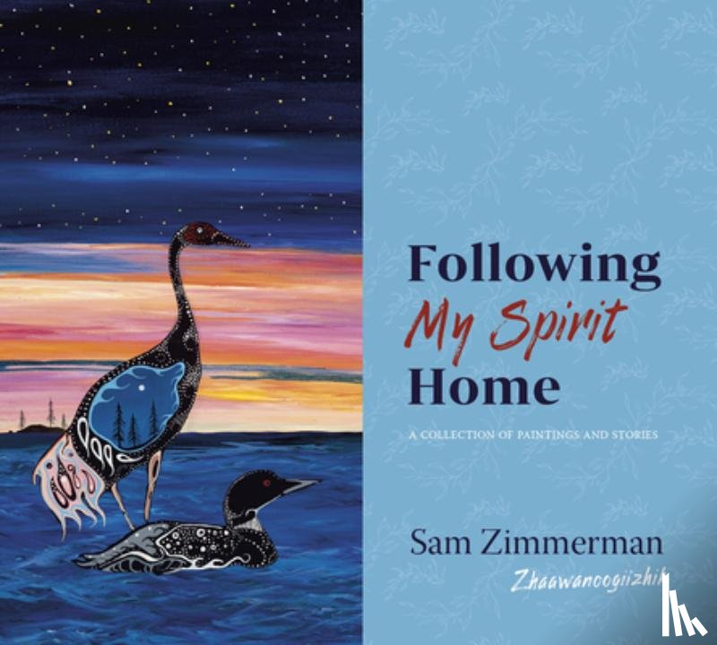 Zimmerman, Sam - Following My Spirit Home: A Collection of Paintings and Stories