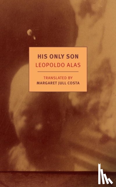 Alas, Leopoldo, Costa, Margaret Jull - His Only Son