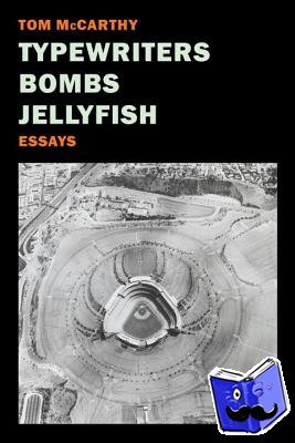 McCarthy, Tom - Typewriters, Bombs, Jellyfish