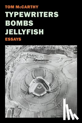 McCarthy, Tom - Typewriters, Bombs, Jellyfish