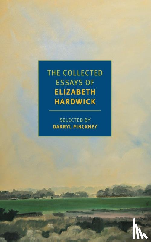 Pinckney, Darryl, Hardwick, Elizabeth - The Collected Essays of Elizabeth Hardwick