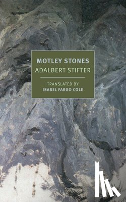 Stifter, Adalbert, Cole, Isabel Fargo - Motley Stones