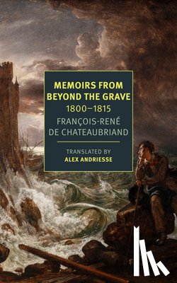 Chateaubriand, Francois-Rene - Memoirs from Beyond the Grave: 1800-1815