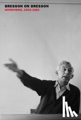 Bresson, Robert, Moschovakis, Anna - Bresson on Bresson: Interviews, 1943-1983