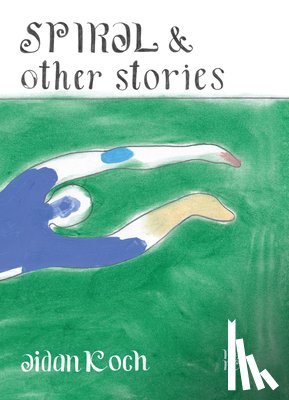 Koch, Aidan, Rudick, Nicole - Spiral and Other Stories