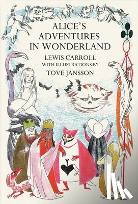 Carroll, Lewis - Alice's Adventures in Wonderland: Tove Jansson Edition