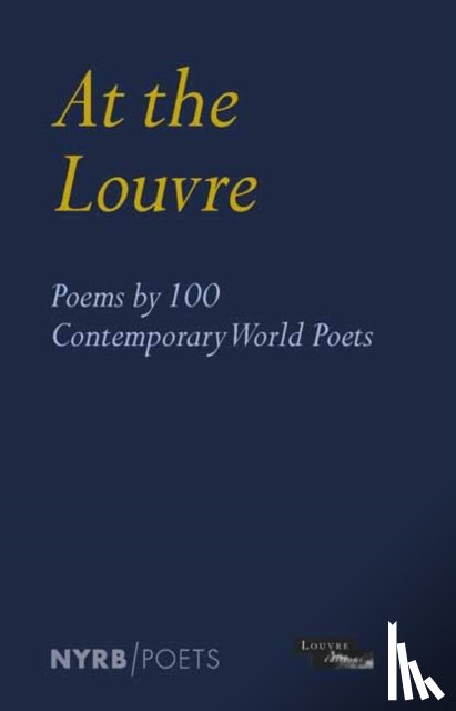 Museum, Louvre - At the Louvre: Poems by 100 Contemporary World Poets