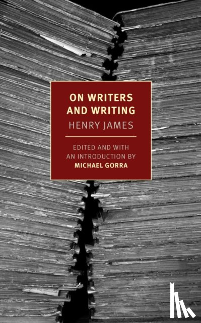 James, Henry, Gorra, Michael - On Writers and Writing