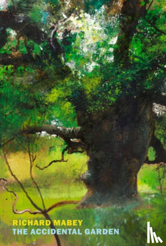 Mabey, Richard - The Accidental Garden: Gardens, Wilderness, and the Space in Between
