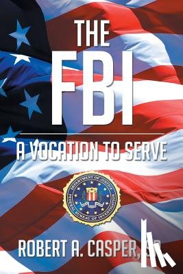 Robert a Casper Sr - The FBI, a Vocation to Serve