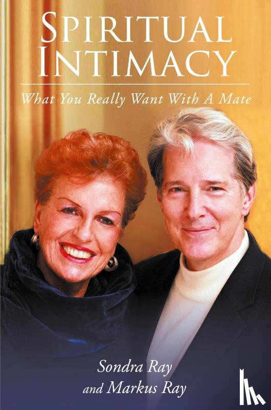 Ray, Sondra, Ray, Markus - Spiritual Intimacy-What You Really Want with A Mate