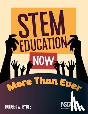 Bybee, Rodger W. - STEM Education Now More Than Ever
