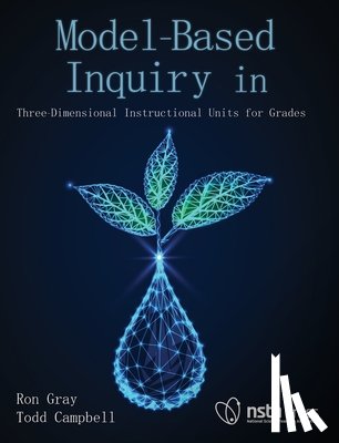 Gray, Ron - Model-Based Inquiry in Biology: Three-Dimensional Instructional Units for Grades 9-12