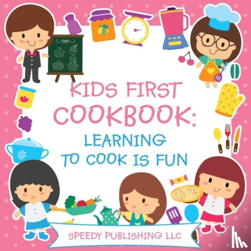 Speedy Publishing LLC - Kids First Cookbook