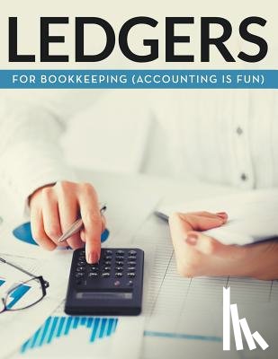 Speedy Publishing LLC - Ledgers For Bookkeeping (Accounting is Fun)