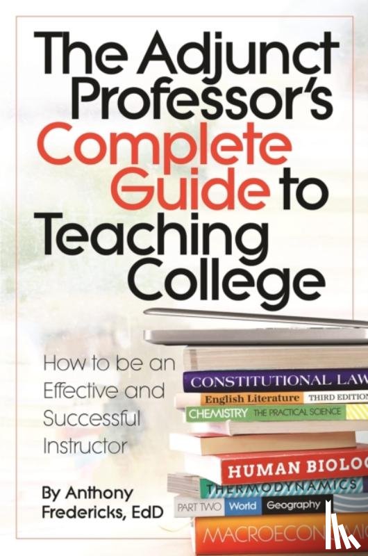 Fredericks, Anthony D - The Adjunct Professor's Complete Guide to Teaching College
