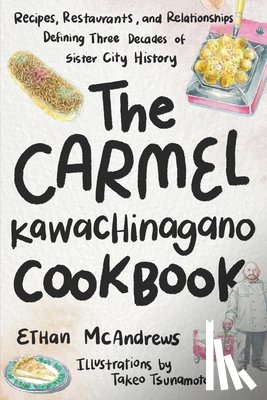 McAndrews, Ethan - The Carmel-Kawachinagano Cookbook