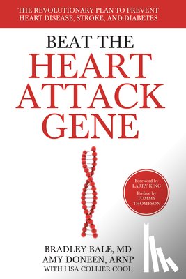 Bale, Bradley - Beat the Heart Attack Gene: The Revolutionary Plan to Prevent Heart Disease, Stroke, and Diabetes