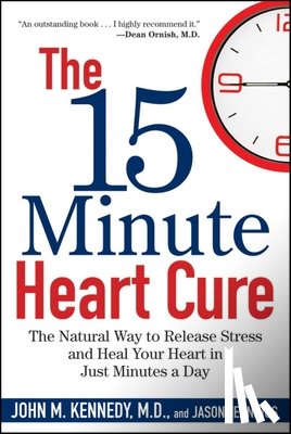 Kennedy, John M. - The 15 Minute Heart Cure: The Natural Way to Release Stress and Heal Your Heart in Just Minutes a Day