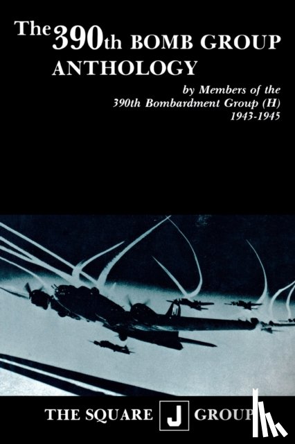  - The 390th Bomb Group Anthology