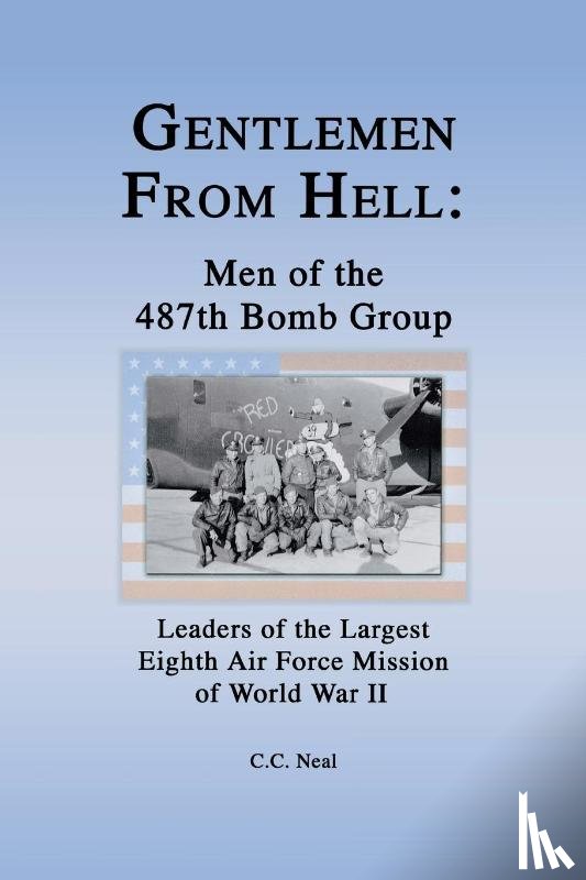 Neal, C.C. - Gentlemen from Hell: Men of the 487th Bomb Group