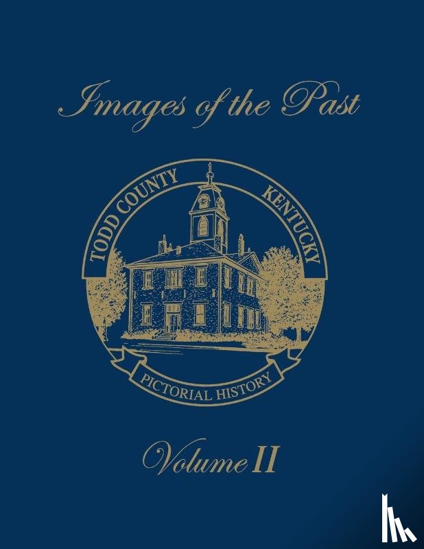 Turner Publishing - Todd County, Kentucky Pictorial History, Volume 2