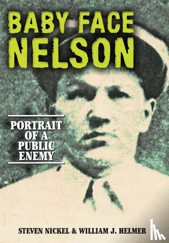 Nickel, Steven, Helmer, William J - Baby Face Nelson